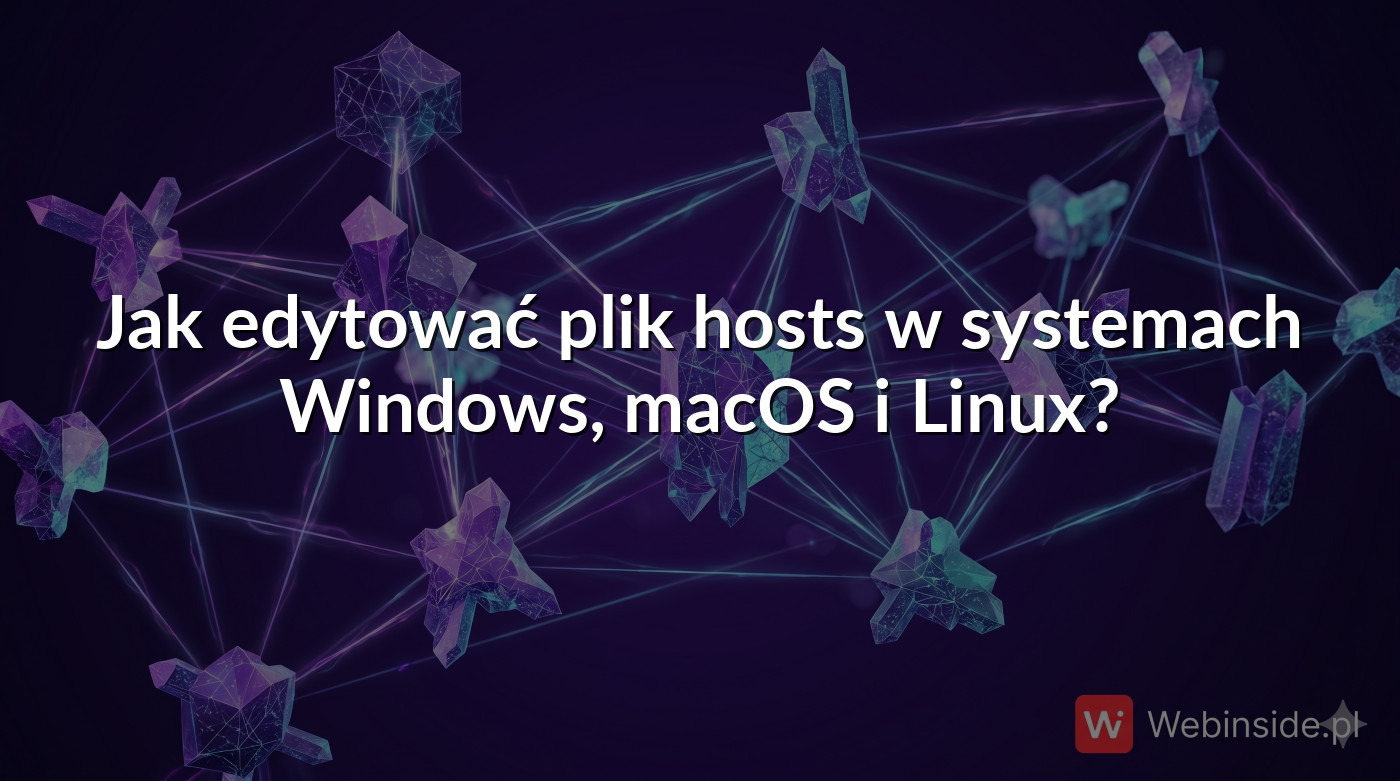 Jak edytować plik hosts w systemach Windows, macOS i Linux? - WebInside.pl