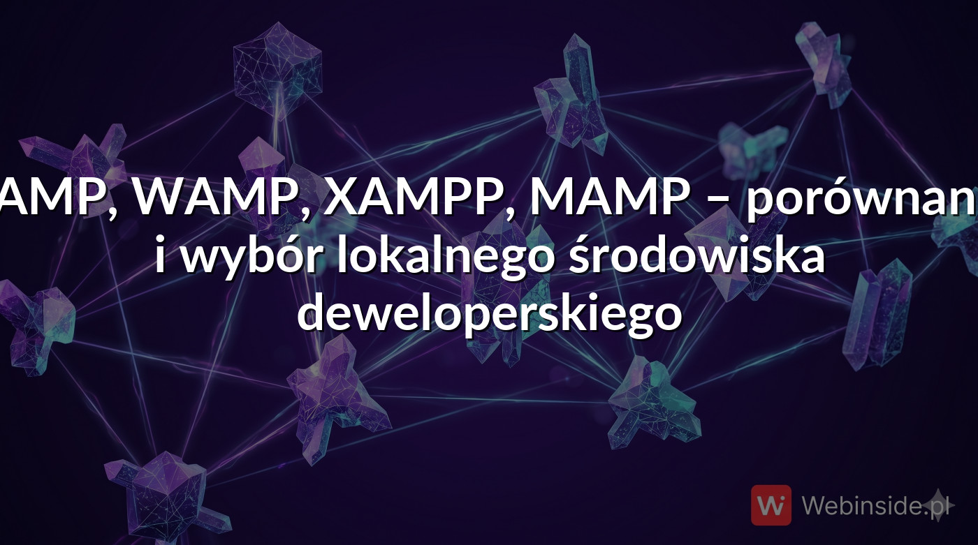 LAMP, WAMP, XAMPP, MAMP – porównanie i wybór lokalnego środowiska ...