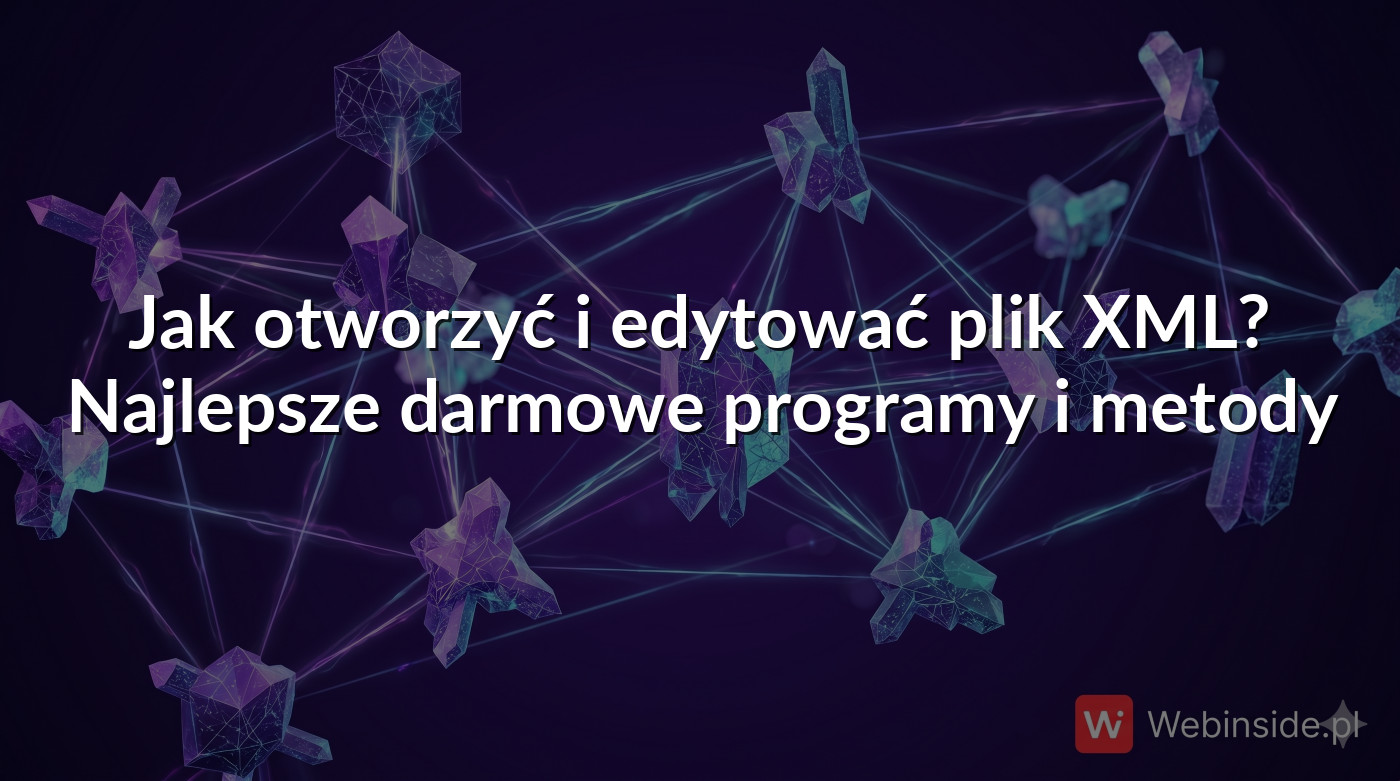 Jak otworzyć i edytować plik XML? Najlepsze darmowe programy i metody ...