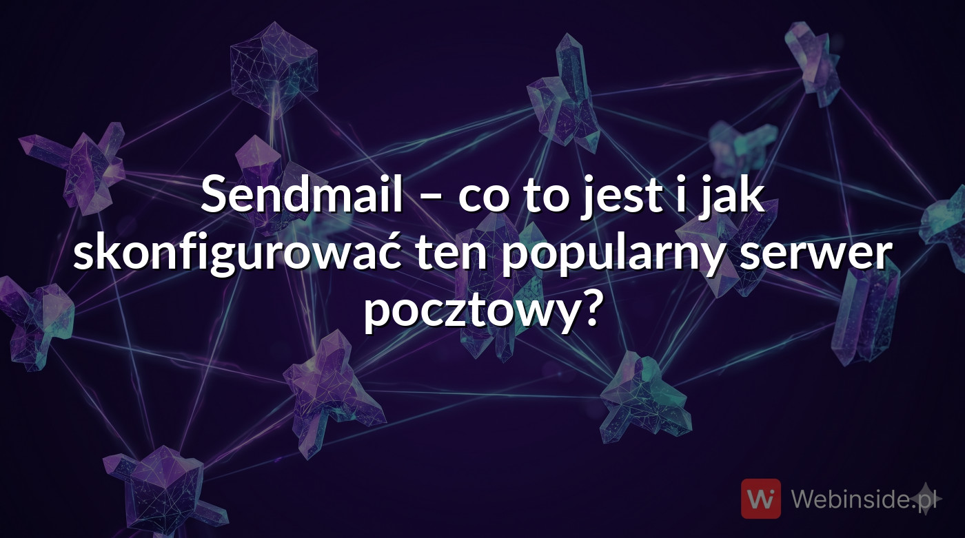 Sendmail – co to jest i jak skonfigurować ten popularny serwer pocztowy ...