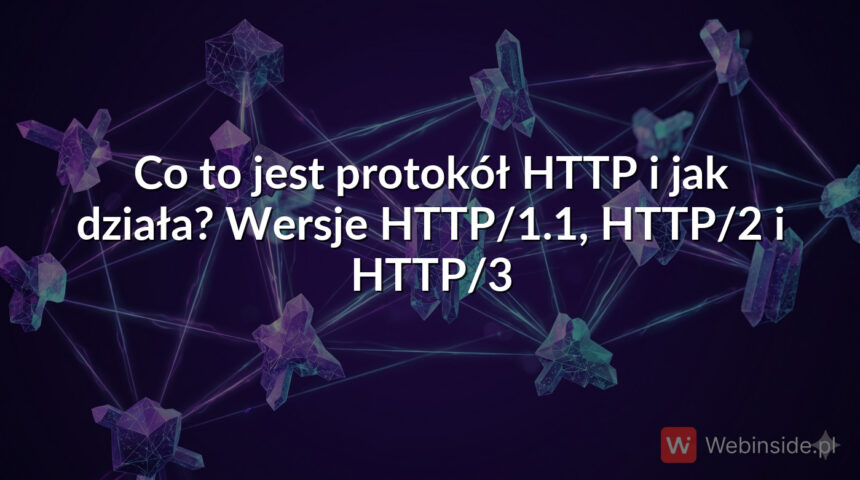 Co to jest protokół HTTP i jak działa? Wersje HTTP/1.1, HTTP/2 i HTTP/3 ...